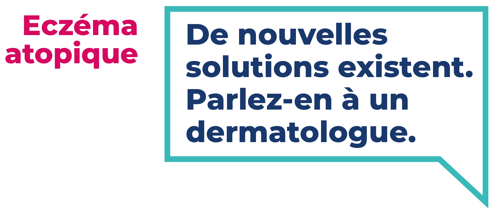 De nouvelles solutions existent. Parlez-en à un dermatologue.